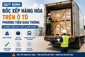 Quy Định Về Bốc Xếp Hàng Hóa Trên Ô Tô Phương Tiện Giao Thông Mới Nhất