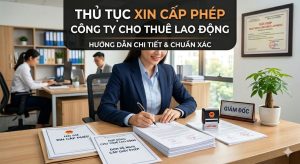 Thủ Tục Xin Cấp Phép Công Ty Cho Thuê Lao Động Mới Nhất
