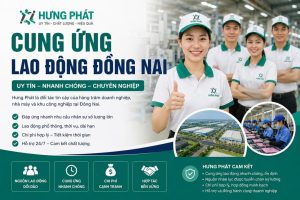 Cung Ứng Lao Động Đồng Nai Uy Tín - Đáp Ứng Nhanh Nhân Công Số Lượng Lớn
