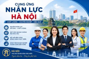 Cung Ứng nhân lực Hà Nội Uy Tín, Nhanh Chóng, Chuyên Nghiệp