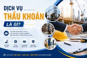Dịch Vụ Thầu Khoán Là Gì? Tìm Hiểu Chi Tiết Từ A–Z