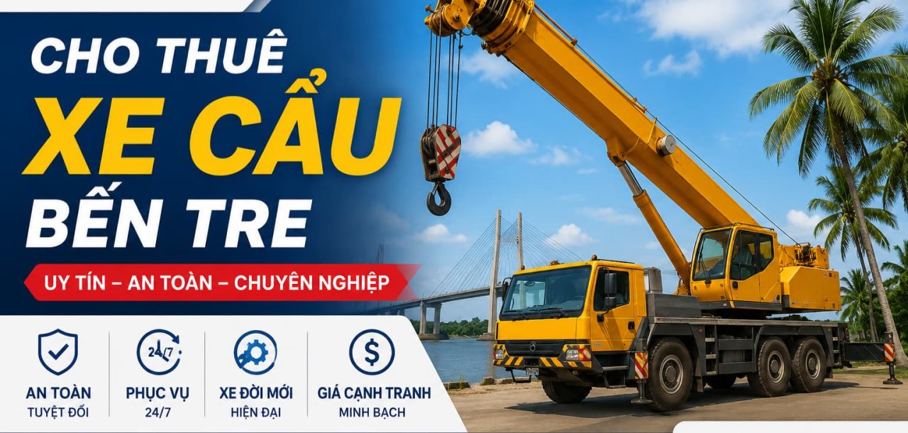 Cho Thuê Xe Cẩu Bến Tre Giá Tốt, Xe Cẩu Từ 2 - 300 Tấn, Phục Vụ 24/7 Cho Thuê Xe Cẩu Bến Tre Giá Tốt, Xe Cẩu Từ 2 - 300 Tấn, Phục Vụ 24/7
